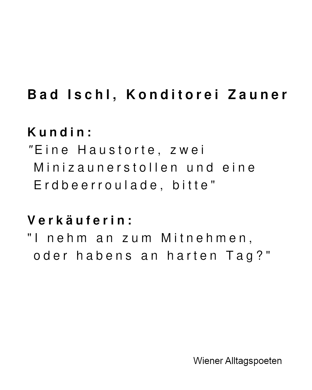 Wiener Alltagspoet hat mit Alltagspoet jr. in Bad Ischl Urlaub gemacht und als Mitbringsel für euch ein Zitat mitgenommen #wieneralltagspoeten Gehört von @_wuestegobi_